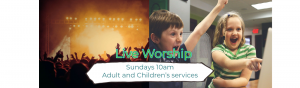 Live Worship - Adult and Children Sundays 10am